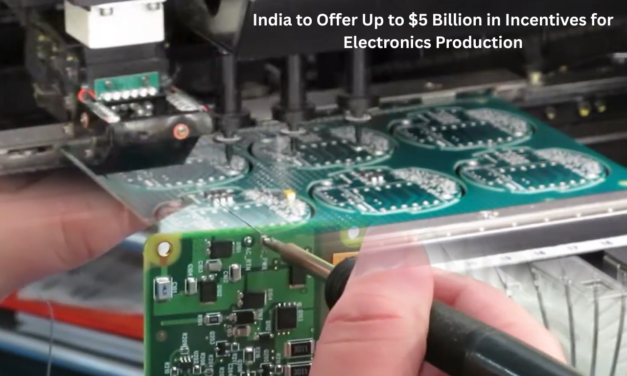India to Offer Up to $5 Billion in Incentives for Electronics Production