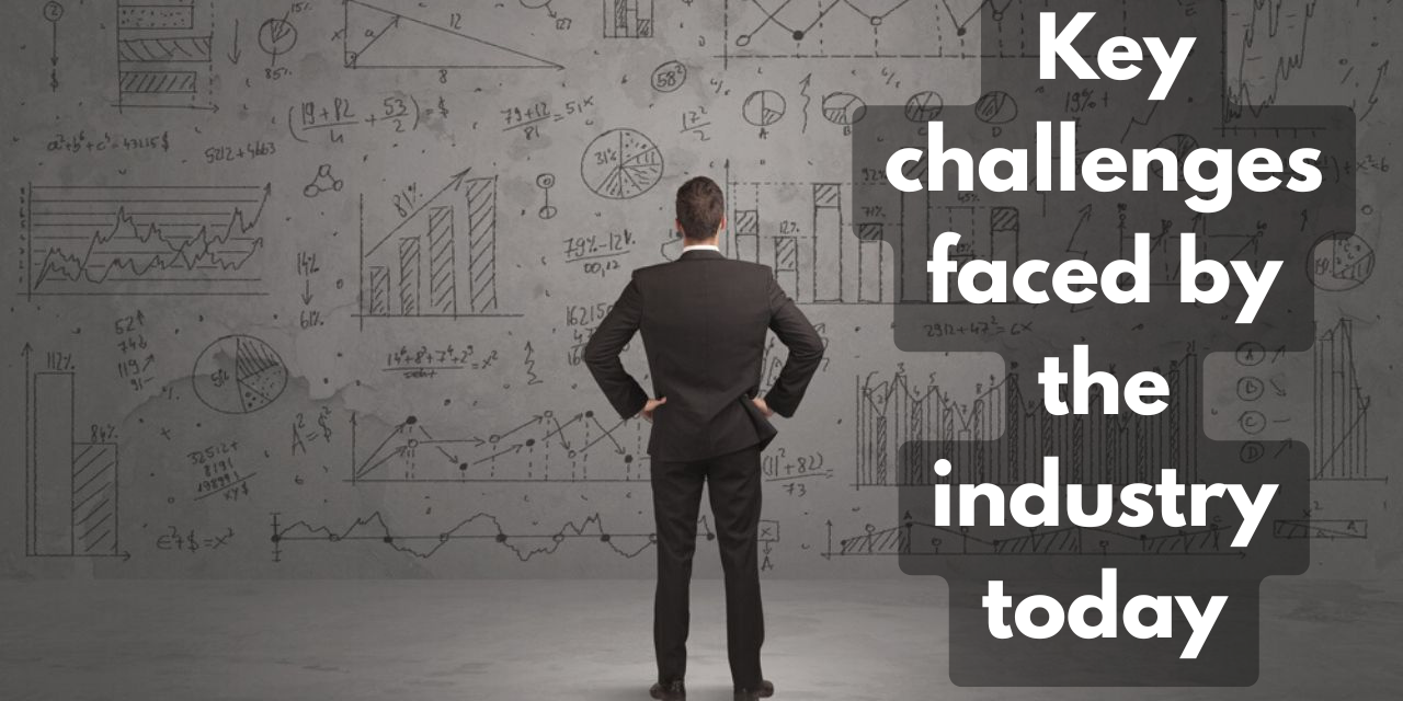 What are the key challenges faced by the industry today?