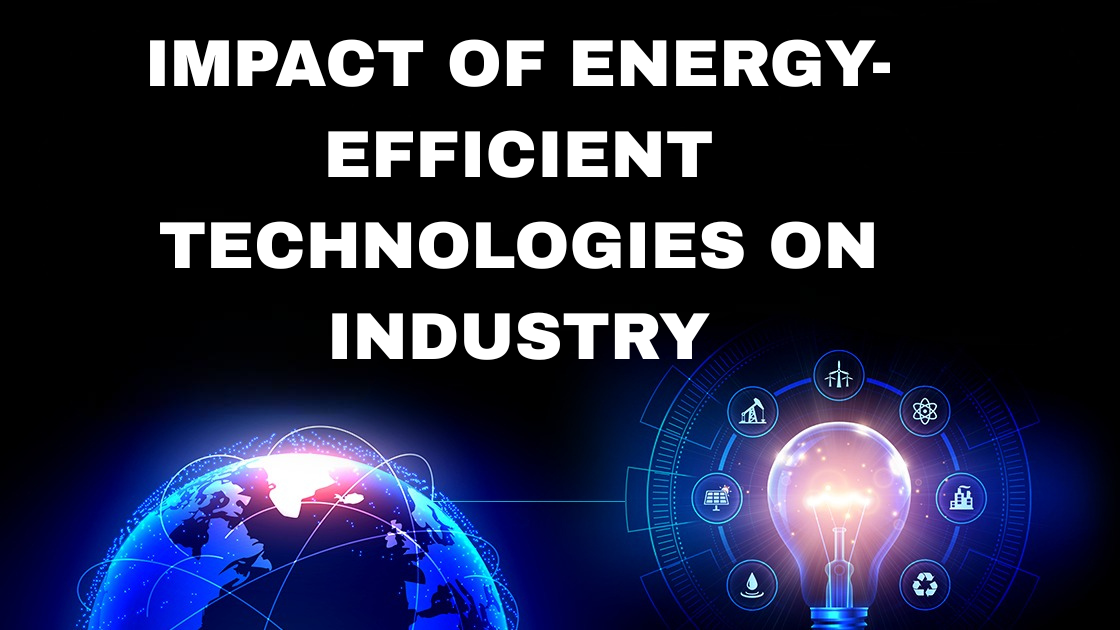 How do energy-efficient technologies impact the industry?