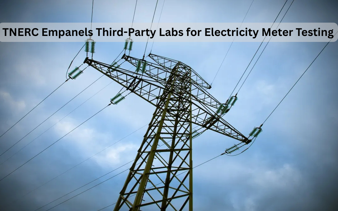 TNERC Empanels Third-Party Labs for Electricity Meter Testing