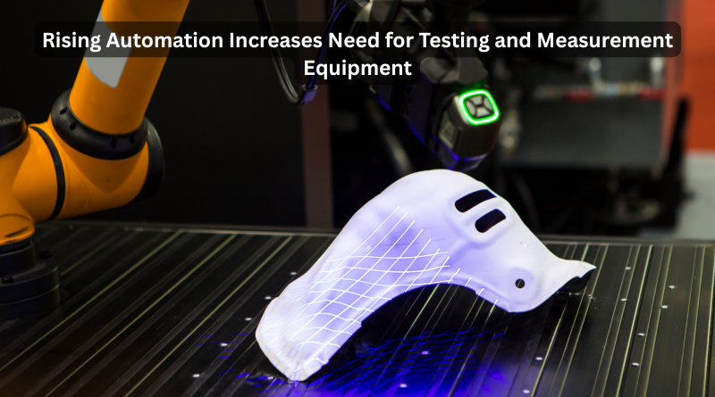 Rising Automation Increases Need for Testing and Measurement Equipment