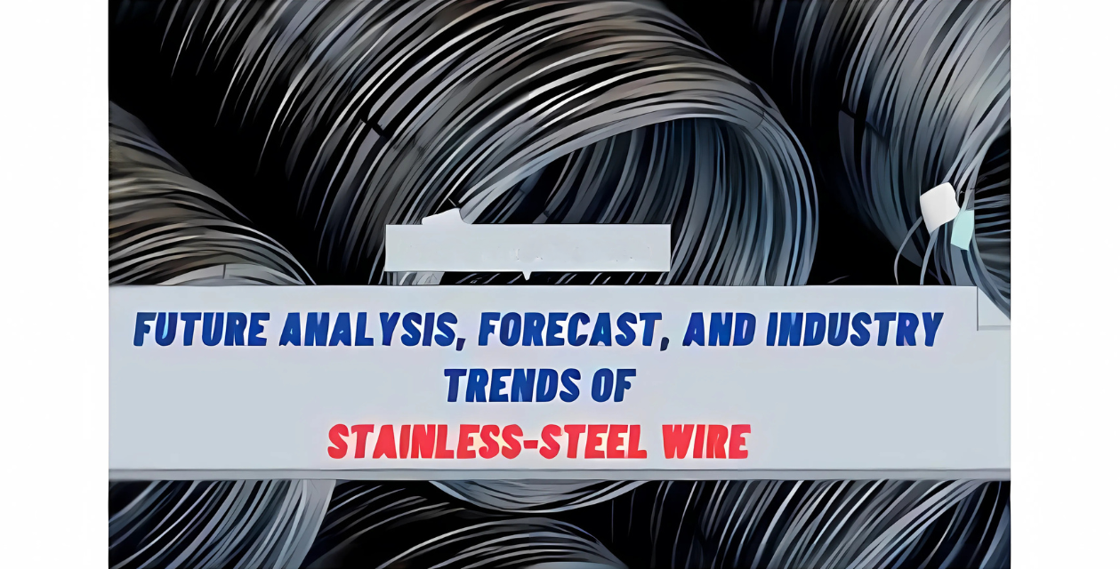Future Analysis and Industry Trends of Stainless-Steel Wire