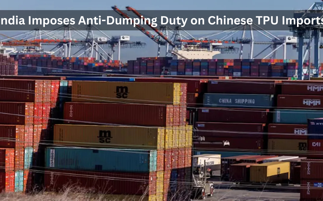  India Imposes Anti-Dumping Duty on Chinese TPU Imports