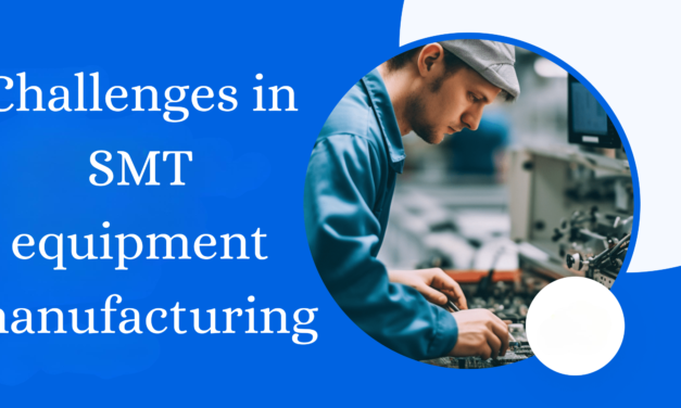 What are the challenges in SMT equipment manufacturing, and how are they addressed?