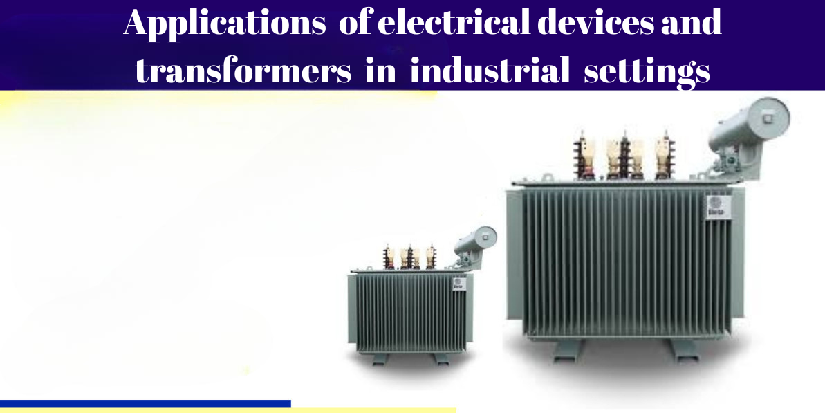 What are the applications of electrical devices and transformers in industrial settings?