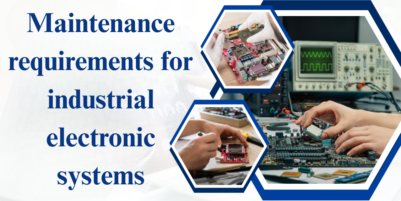 What are the maintenance requirements for industrial electronic systems?