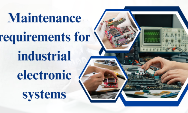 What are the maintenance requirements for industrial electronic systems?