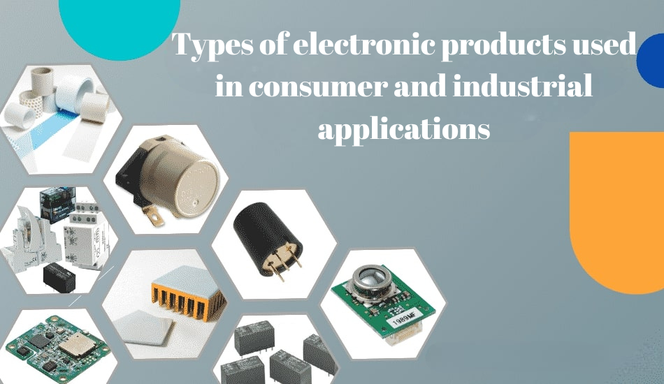 What are the main types of electronic products used in consumer and industrial applications?